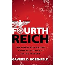 The Fourth Reich: The Specter of Nazism from World War II to the