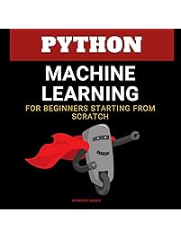 Python Machine Learning: Machine Learning Algorithms for Beginners - Data Management and Analitics for Approaching Deep Learning and Neural Networks from Scratch