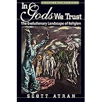 In Gods We Trust: The Evolutionary Landscape of Religion (Evolution and Cognition)