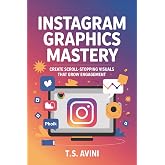 Instagram Graphics Mastery: Create Scroll-Stopping Visuals That Grow Engagement