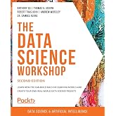 The Data Science Workshop: Learn how you can build machine learning models and create your own real-world data science projects, 2nd Edition