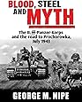 Blood, Steel, and Myth: The II.SS-Panzer-Korps and the Road to Prochorowka