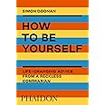 How to Be Yourself: Life-Changing Advice from a Reckless Contrarian