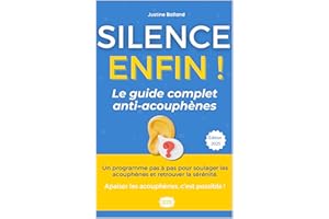 Silence, ENFIN ! Le guide complet anti-acouphènes: Solution & Sérénité (French Edition)