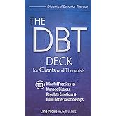 The DBT Deck for Clients and Therapists: 101 Mindful Practices to Manage Distress, Regulate Emotions & Build Better Relationships