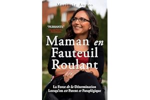 Maman en Fauteuil Roulant: La Force de la Détermination Lorsqu'on est Parent et Paraplégique (French Edition)