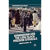Birmingham and the Long Black Freedom Struggle (Contemporary Black History)