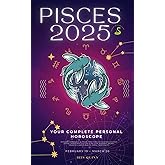 Your Complete Pisces 2025 Personal Horoscope: Monthly Astrological Prediction Forecast Readings of Zodiac Astrology Sun Star Signs- Love, Romance, ... Travel, Spirituality. (2025 Cosmic Navigator)