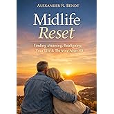 Midlife Reset: Finding Meaning, Realigning Your Life & Thriving After 40 (Midlife and Life Overwhelm)