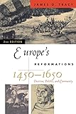 Europe's Reformations, 1450-1650: Doctrine, Politics, and Community (Critical Issues in History)