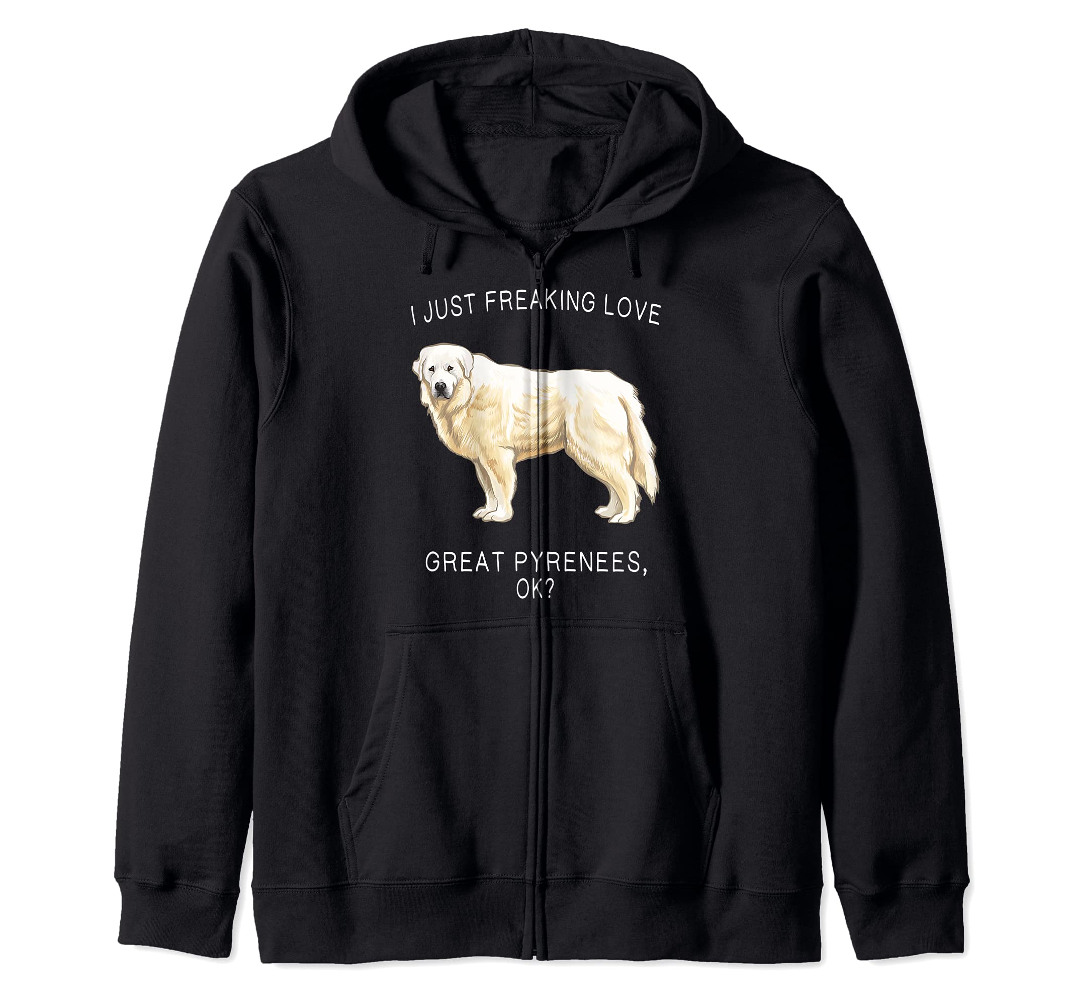 I Just Freaking Love Great Pyrenees Ok? Dog Zip Hoodie