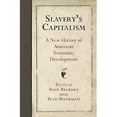 Slavery's Capitalism: A New History of American Economic Development (Early American Studies)