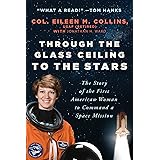 Through the Glass Ceiling to the Stars: The Story of the First American Woman to Command a Space Mission