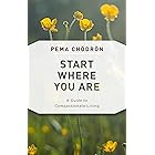 Start Where You Are: A Guide to Compassionate Living (Shambhala Classics)