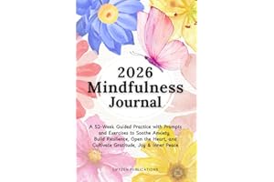 2026 Mindfulness Journal: A 52-Week Guided Practice with Prompts and Exercises to Soothe Anxiety, Build Resilience, Open the Heart, and Cultivate Gratitude, Joy & Inner Peace