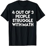 4 Out Of 3 People Struggle With Math Funny T-Shirt