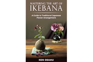 Mastering the Art of Ikebana: A Guide to Traditional Japanese Flower Arrangement