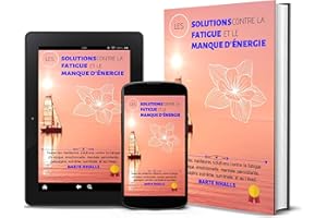 Les solutions contre la fatigue et le manque d’énergie: Toutes les meilleures solutions contre la fatigue chronique, émotionn