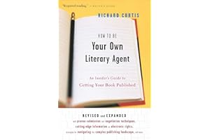 How To Be Your Own Literary Agent: An Insider's Guide to Getting Your Book Published