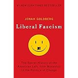 Liberal Fascism: The Secret History of the American Left, From Mussolini to the Politics of Change
