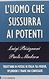 L'uomo che sussurra ai potenti. Trent'anni di potere in Italia tra miserie, splendori e trame mai confessate