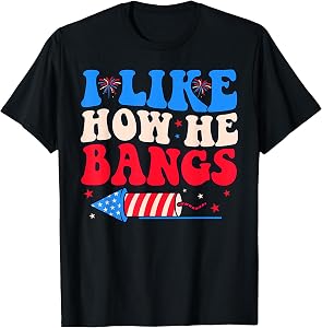I Like How He Bangs Fireworks Funny Couple 4th of July T-Shirt