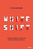 Whiteshift: Populism, Immigration, and the Future of White Majorities