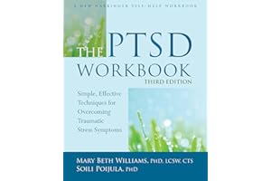 The PTSD Workbook: Simple, Effective Techniques for Overcoming Traumatic Stress Symptoms