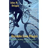 Outside Lies Magic: Regaining History and Awareness in Everyday Places