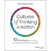 Cultures of Thinking in Action: 10 Mindsets to Transform our Teaching and Students' Learning