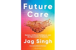 Future Care: Sensors, Artificial Intelligence, and the Reinvention of Medicine