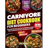CARNIVORE DIET COOKBOOK FOR BEGINNERS: Essential Recipes and Tips for Eortless Weight Loss, Enhanced Energy, and Optimal Health
