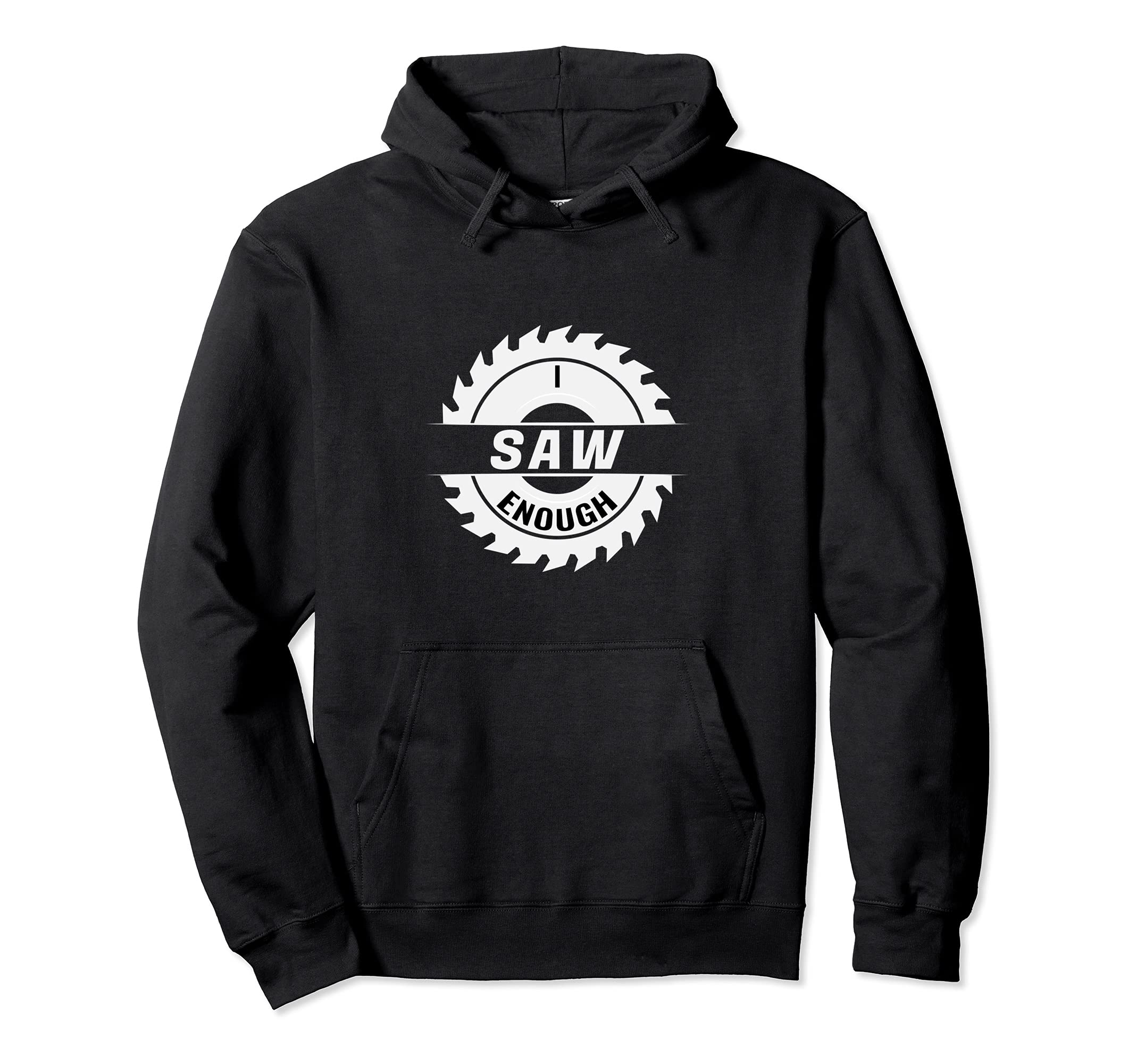 Funny I Saw Enough Saw Blade Pullover Hoodie