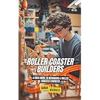Roller Coaster Builders: A Kids Guide to Becoming a Roller Coaster Engineer (Careers for Kids)