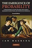 The Emergence of Probability: A Philosophical Study of Early Ideas about Probability, Induction and Statistical Inference (Cambridge Series on Statistical And Probabilistic Mathematics)