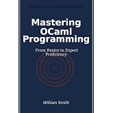 Mastering OCaml Programming: From Basics to Expert Proficiency