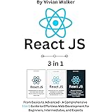 React JS: From Basics to Advanced - A Comprehensive 3-in-1 Guide to Effortless Web Development for Beginners, Intermediates,