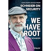 We Have Root: Even More Advice from Schneier on Security