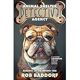 Animal Shelter Detective Agency, Book 2: Barking Up the Wrong Tree: A Mystery Adventure for the Middle Grade!