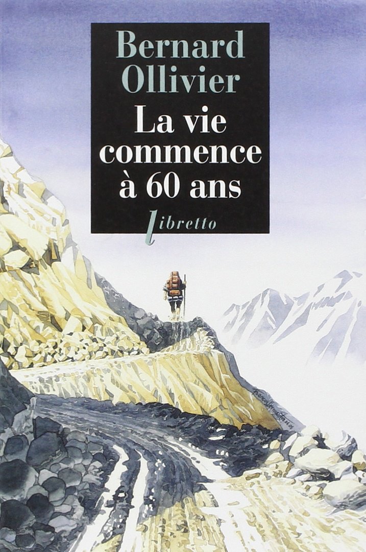 La Vie Commence A 60 Ans Litterature Francaise Ollivier Bernard Amazon Com Books