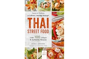 Flavors of Thailand - A Culinary Journey through Thai Street Food: Over 100 Unique & Authentic Recipes