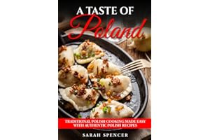 A Taste of Poland: Traditional Polish Cooking Made Easy with Authentic Polish Recipes (Best Recipes from Around the World)