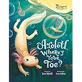 Axolotl, Where's Your Toe? (Endangered and Misunderstood Animals)