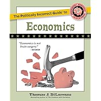The Politically Incorrect Guide to Economics (The Politically Incorrect Guides)