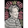 Queen Meryl: The Iconic Roles, Heroic Deeds, and Legendary Life of Meryl Streep