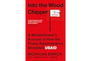 Into the Wood Chipper: A Whistleblower's Account of How the Trump Administration Shredded USAID