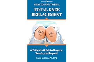 What to Expect with a Total Knee Replacement: A Patient's Guide to Surgery, Rehab, and Beyond