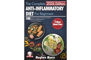The Complete Anti-Inflammatory Diet for beginners: 100 Healthy Recipes, Nutrition Guide, and A 7-Day Meal plan to Reduce Infl