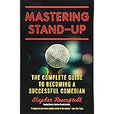 Mastering Stand-Up: The Complete Guide to Becoming a Successful Comedian