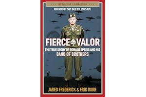 Fierce Valor: The True Story of Ronald Speirs and His Band of Brothers (World War II Collection)